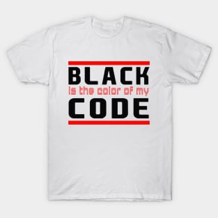 black is the color of my code T-Shirt